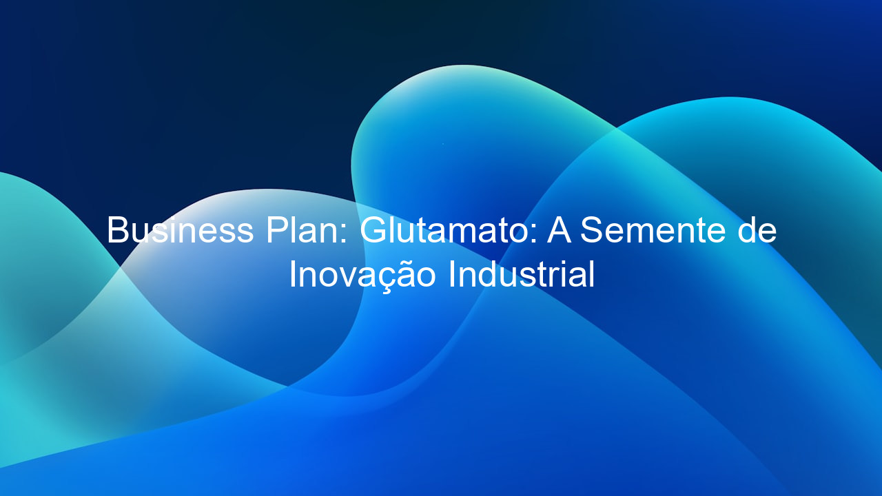 Business Plan: Glutamato: A Semente de Inovação Industrial