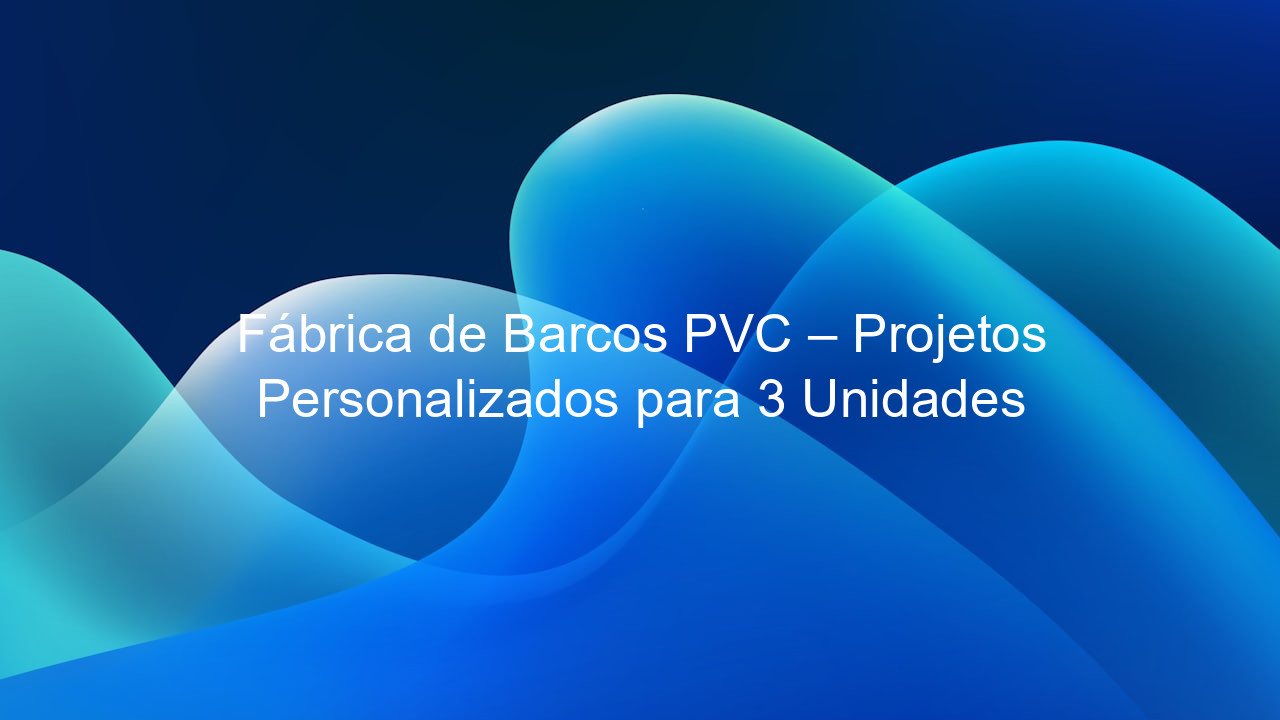 Fábrica de Barcos PVC – Projetos Personalizados para 3 Unidades