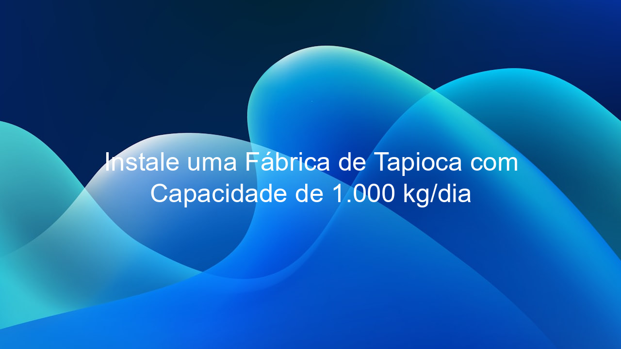 Instale uma Fábrica de Tapioca com Capacidade de 1.000 kg/dia