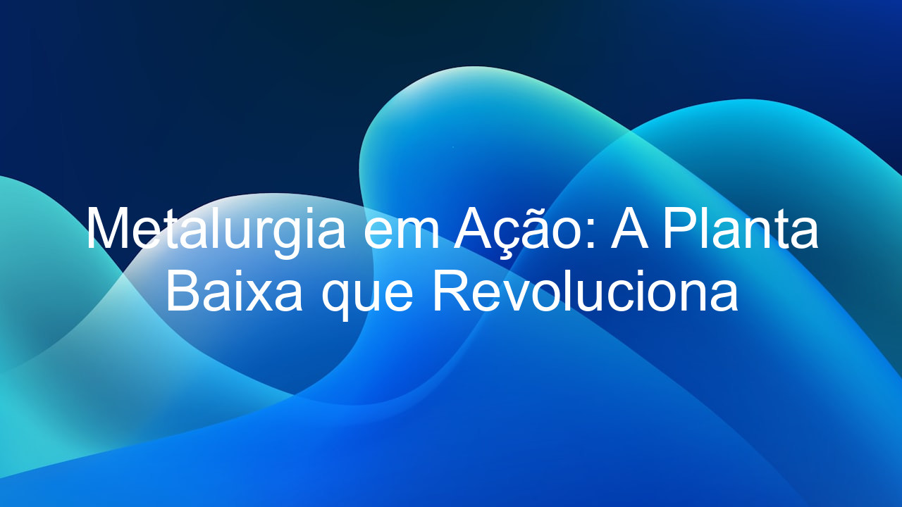 Metalurgia em Ação: A Planta Baixa que Revoluciona