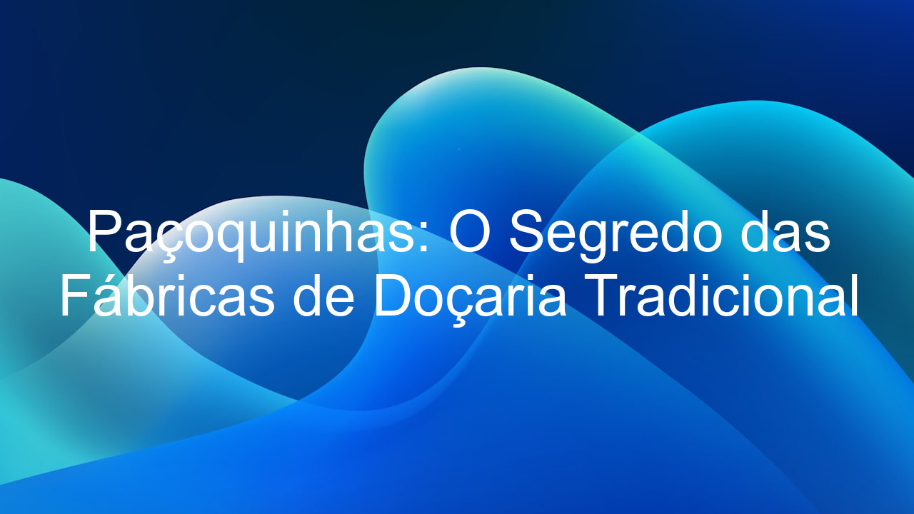 Paçoquinhas: O Segredo das Fábricas de Doçaria Tradicional