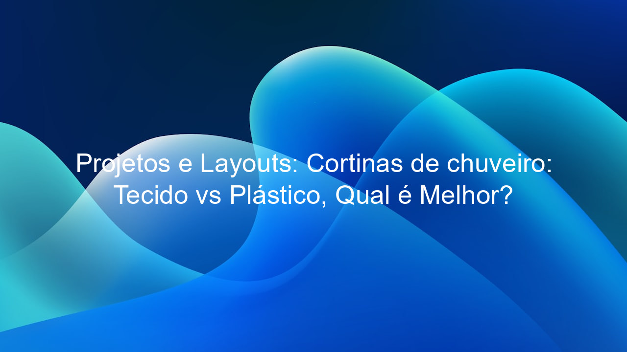 Projetos e Layouts: Cortinas de chuveiro: Tecido vs Plástico, Qual é Melhor?