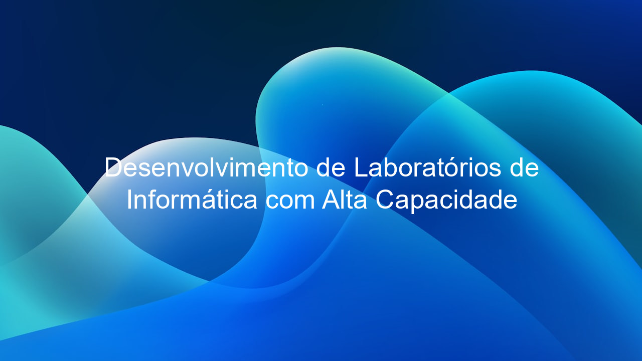 Desenvolvimento de Laboratórios de Informática com Alta Capacidade